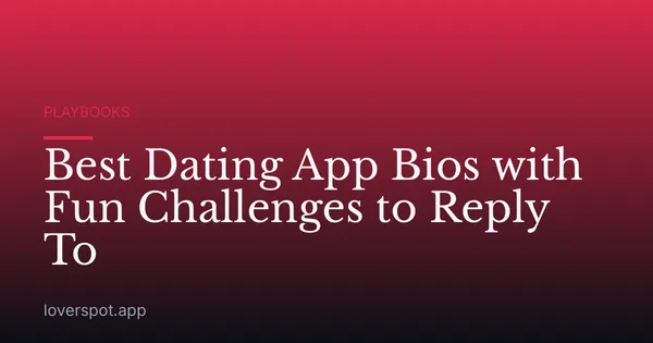 Best Dating App Bios with Fun Challenges to Reply To
