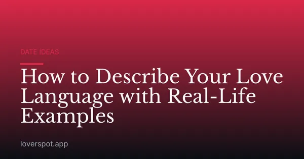 How to Describe Your Love Language with Real-Life Examples
