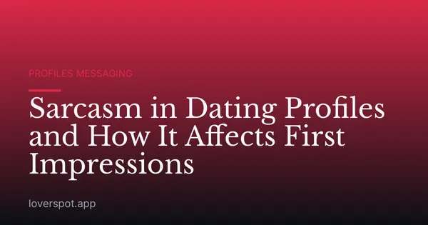 Sarcasm in Dating Profiles and How It Affects First Impressions