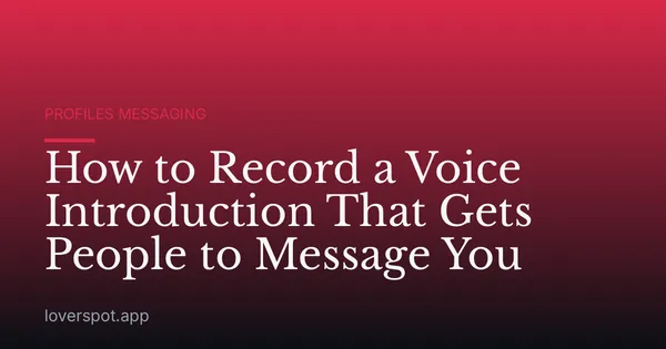 How to Record a Voice Introduction That Gets People to Message You