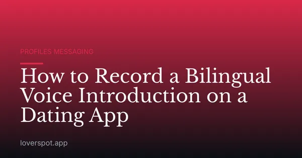 How to Record a Bilingual Voice Introduction on a Dating App