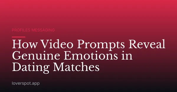How Video Prompts Reveal Genuine Emotions in Dating Matches