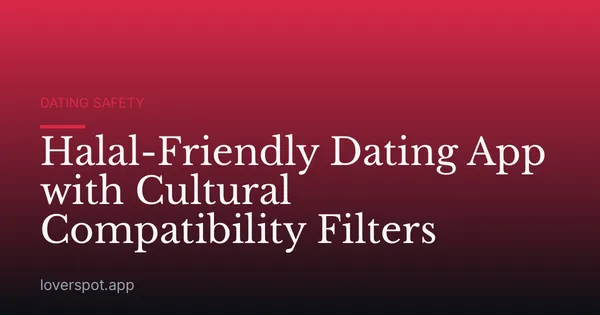 Halal-Friendly Dating App with Cultural Compatibility Filters