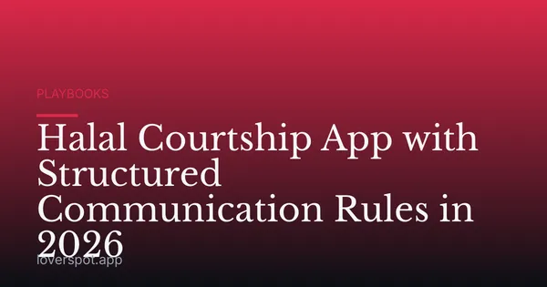 Halal Courtship App with Structured Communication Rules in 2026