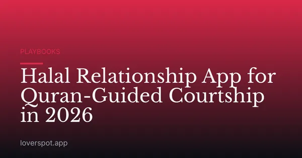 Halal Relationship App for Quran-Guided Courtship in 2026
