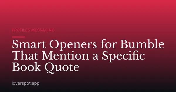 Smart Openers for Bumble That Mention a Specific Book Quote