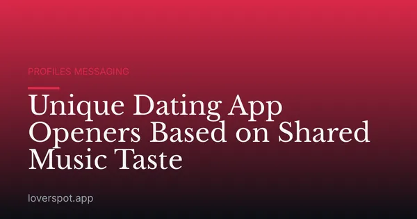 Unique Dating App Openers Based on Shared Music Taste