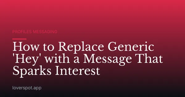 How to Replace Generic 'Hey' with a Message That Sparks Interest