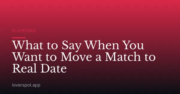 What to Say When You Want to Move a Match to Real Date