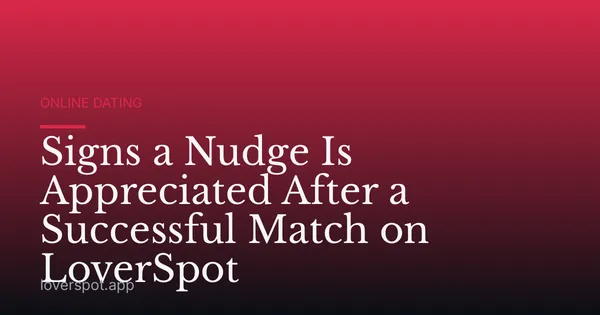 Signs a Nudge Is Appreciated After a Successful Match on LoverSpot