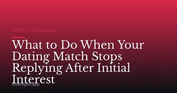 What to Do When Your Dating Match Stops Replying After Initial Interest