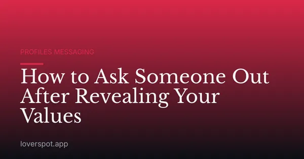 How to Ask Someone Out After Revealing Your Values