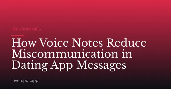 How Voice Notes Reduce Miscommunication in Dating App Messages