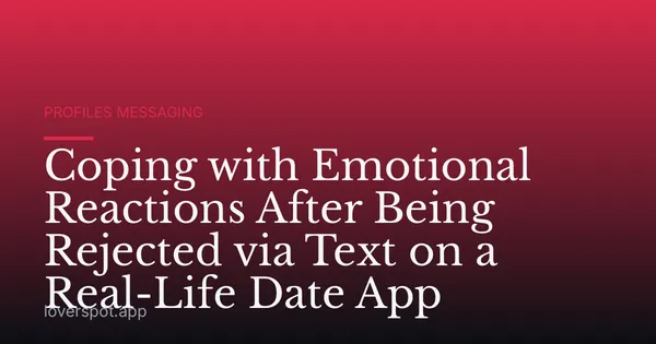 Coping with Emotional Reactions After Being Rejected via Text on a Real-Life Date App
