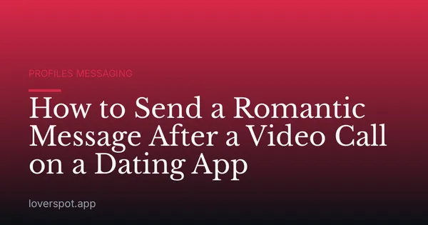 How to Send a Romantic Message After a Video Call on a Dating App