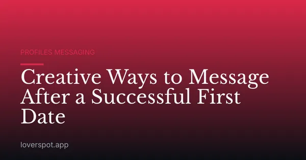 Creative Ways to Message After a Successful First Date