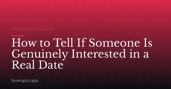 How to Tell If Someone Is Genuinely Interested in a Real Date