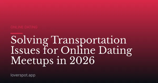 Solving Transportation Issues for Online Dating Meetups in 2026