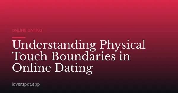 Understanding Physical Touch Boundaries in Online Dating