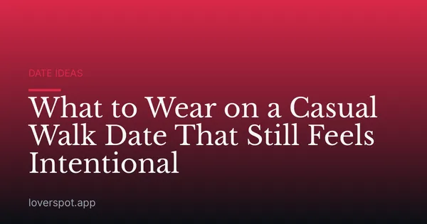 What to Wear on a Casual Walk Date That Still Feels Intentional