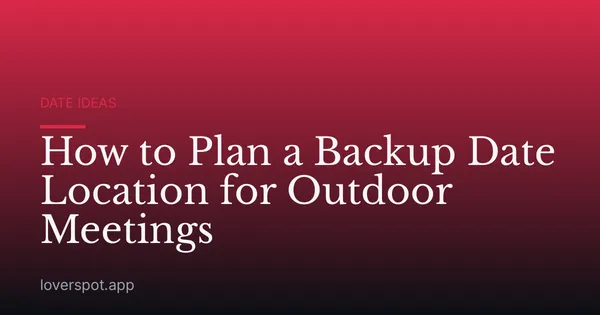 How to Plan a Backup Date Location for Outdoor Meetings