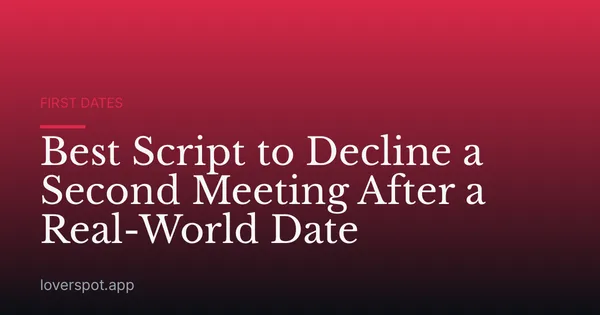 Best Script to Decline a Second Meeting After a Real-World Date