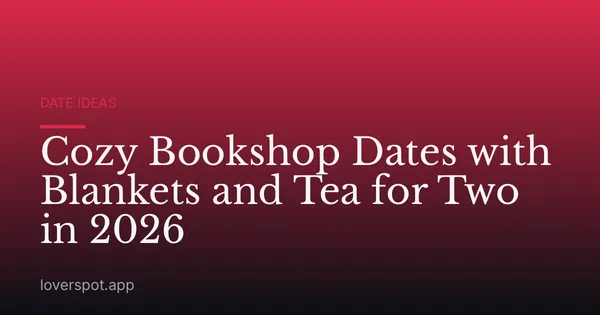 Cozy Bookshop Dates with Blankets and Tea for Two in 2026