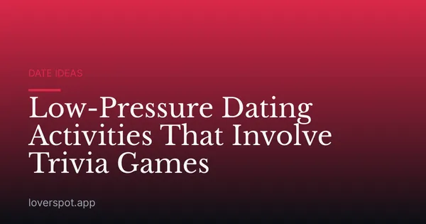Low-Pressure Dating Activities That Involve Trivia Games