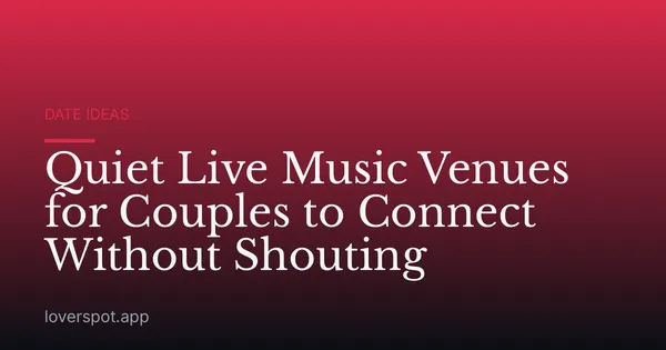 Quiet Live Music Venues for Couples to Connect Without Shouting