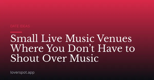 Small Live Music Venues Where You Don’t Have to Shout Over Music