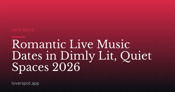 Romantic Live Music Dates in Dimly Lit, Quiet Spaces