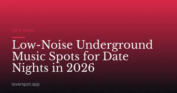 Low-Noise Underground Music Spots for Date Nights in 2026