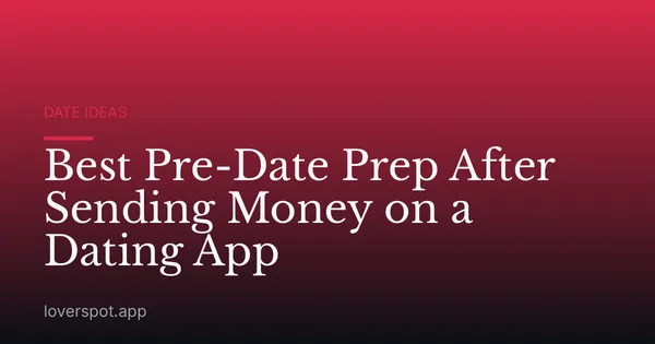 Best Pre-Date Prep After Sending Money on a Dating App