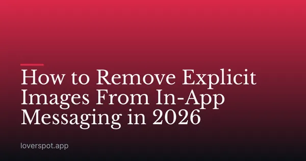 How to Remove Explicit Images From In-App Messaging in 2026