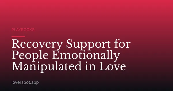 Recovery Support for People Emotionally Manipulated in Love