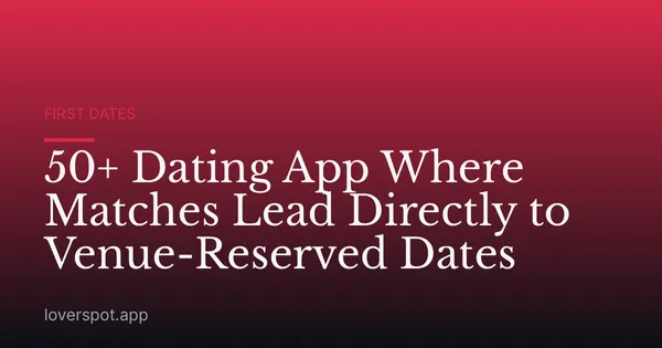 50+ Dating App Where Matches Lead Directly to Venue-Reserved Dates