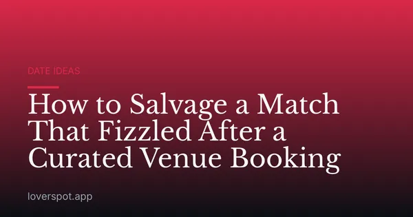 How to Salvage a Match That Fizzled After a Curated Venue Booking