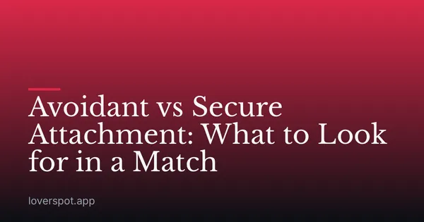 Avoidant vs Secure Attachment: What to Look for in a Match