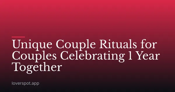Unique Couple Rituals for Couples Celebrating 1 Year Together