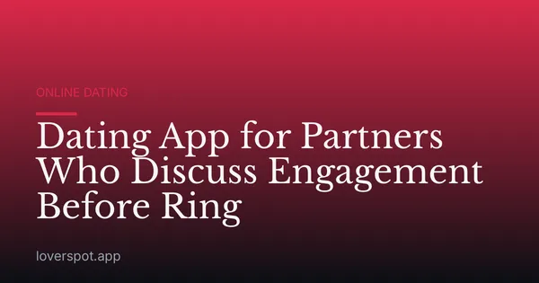 Dating App for Partners Who Discuss Engagement Before Ring
