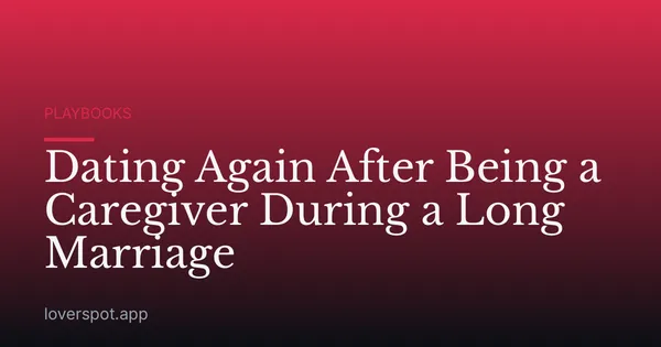 Dating Again After Being a Caregiver During a Long Marriage