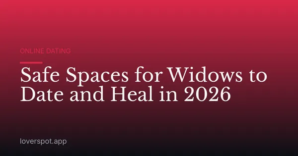 Safe Spaces for Widows to Date and Heal in 2026