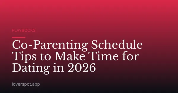 Co-Parenting Schedule Tips to Make Time for Dating in 2026