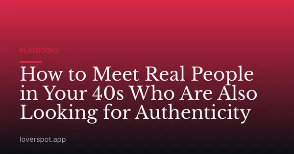 How to Meet Real People in Your 40s Who Are Also Looking for Authenticity