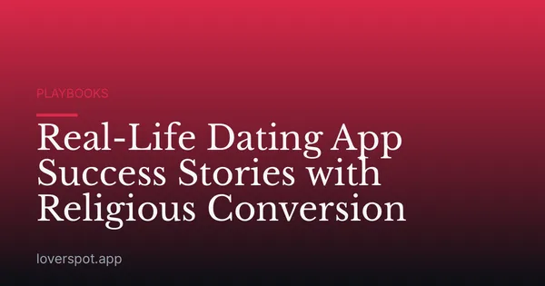 Real-Life Dating App Success Stories with Religious Conversion