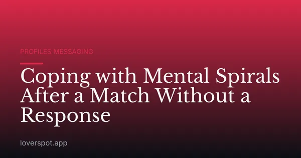 Coping with Mental Spirals After a Match Without a Response