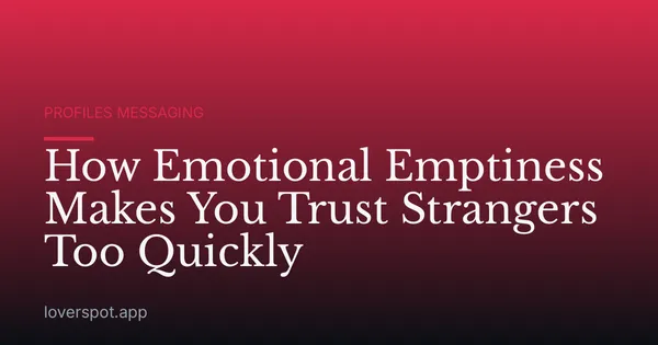 How Emotional Emptiness Makes You Trust Strangers Too Quickly