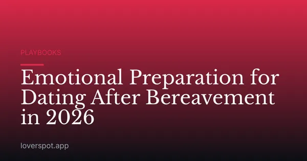 Emotional Preparation for Dating After Bereavement in 2026