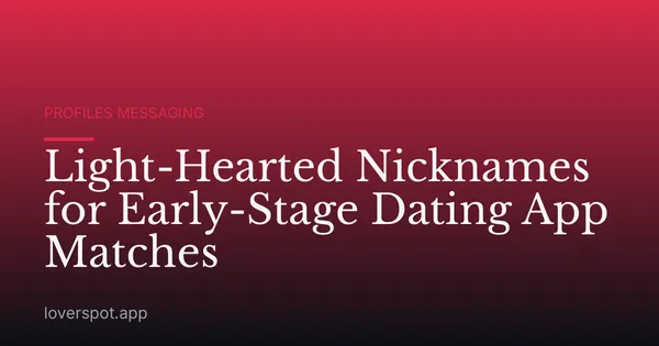 Light-Hearted Nicknames for Early-Stage Dating App Matches
