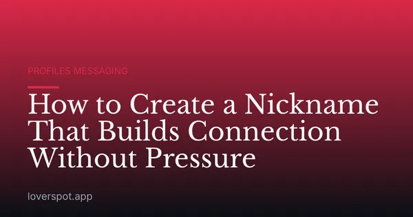 How to Create a Nickname That Builds Connection Without Pressure